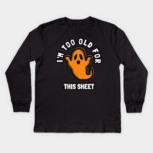 I'm Too Old For This Sheet Funny Halloween Ghost Kids Long Sleeve T-Shirt